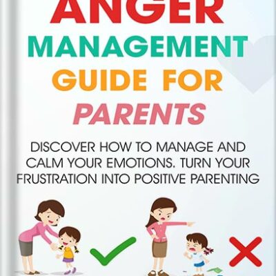 خرید و دانلود نسخه کامل کتاب The Effective Anger Management Guide for Parents: Discover How to Manage and Calm Your Emotions; Turn Your Frustration Into Positive Parenting (Successful Parenting) by Richard Bass