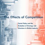 خرید و دانلود نسخه کامل کتاب The Effects of Competition: Cartel Policy and the Evolution of Strategy and Structure in British Industry