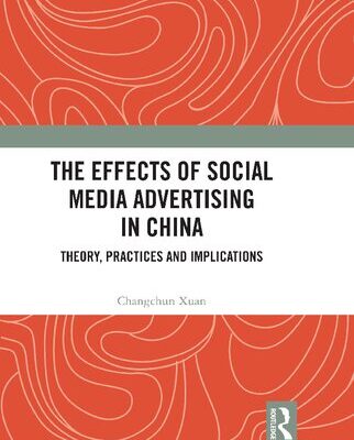خرید و دانلود نسخه کامل کتاب The Effects of Social Media Advertising in China: Theory, Practices and Implications