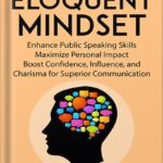 خرید و دانلود نسخه کامل کتاب The Eloquent Mindset: Enhance Public Speaking Skills, Maximize Personal Impact , Boost Confidence, Influence, and Charisma for Superior Communication (Ultimate Mindset Mastery Series Book 7) by Manjul Tewari