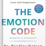 خرید و دانلود نسخه کامل کتاب The Emotion Code: How to Release Your Trapped Emotions for Abundant Health, Love, and Happiness (Updated and Expanded Edition) by Bradley Nelson