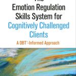 خرید و دانلود نسخه کامل کتاب The Emotion Regulation Skills System for Cognitively Challenged Clients: A DBT® -Informed Approach
