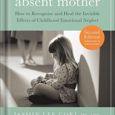 خرید و دانلود نسخه کامل کتاب The Emotionally Absent Mother, Second Edition: How to Recognize and Cope with the Invisible Effects of Childhood Emotional Neglect by Jasmin Lee Cori MS, LPC
