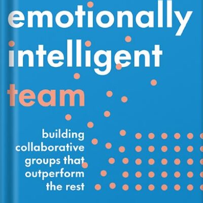 خرید و دانلود نسخه کامل کتاب The Emotionally Intelligent Team: Building Collaborative Groups that Outperform the Rest by Vanessa Urch Druskat