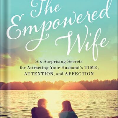 خرید و دانلود نسخه کامل کتاب The Empowered Wife, Updated and Expanded Edition: Six Surprising Secrets for Attracting Your Husband’s Time, Attention, and Affection by Laura Doyle