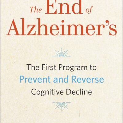 خرید و دانلود نسخه کامل کتاب The End of Alzheimer’s: The First Program to Prevent and Reverse the Cognitive Decline of Dementia