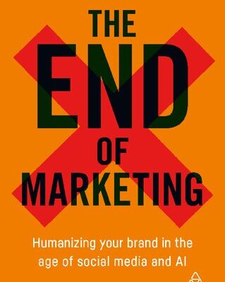 خرید و دانلود نسخه کامل کتاب The End of Marketing: Humanizing Your Brand in the Age of Social Media and AI