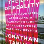 خرید و دانلود نسخه کامل کتاب The End of Reality: How Four Billionaires are Selling a Fantasy Future of the Metaverse, Mars, and Crypto by Jonathan Taplin