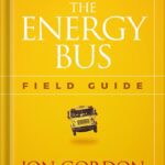 خرید و دانلود نسخه کامل کتاب The Energy Bus: 10 Rules to Fuel Your Life, Work, and Team with Positive Energy (Jon Gordon) by Jon Gordon
