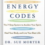 خرید و دانلود نسخه کامل کتاب The Energy Codes: The 7-Step System to Awaken Your Spirit, Heal Your Body, and Live Your Best Life by Sue Morter
