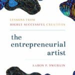 خرید و دانلود نسخه کامل کتاب The Entrepreneurial Artist: Lessons from Highly Successful Creatives