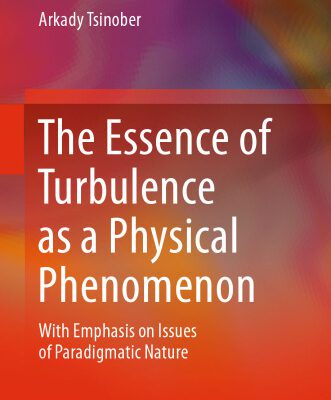 خرید و دانلود نسخه کامل کتاب The Essence of Turbulence as a Physical Phenomenon: With Emphasis on Issues of Paradigmatic Nature