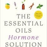 خرید و دانلود نسخه کامل کتاب The Essential Oil Hormone Solution: Reset Your Hormones in 14 Days with the Power of Essential Oils