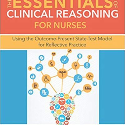 خرید و دانلود نسخه کامل کتاب The Essentials of Clinical Reasoning for Nurses Using the Outcome-Present State Test Model for Reflective Practice