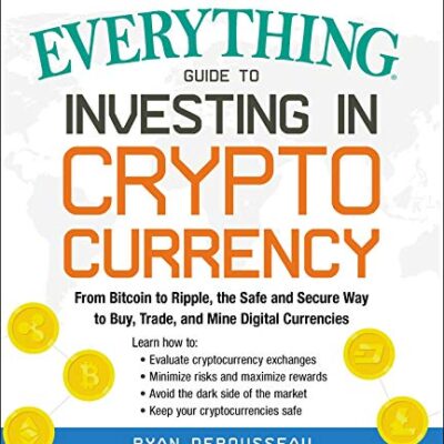 خرید و دانلود نسخه کامل کتاب The Everything Guide to Investing in Cryptocurrency: From Bitcoin to Ripple, the Safe and Secure Way to Buy, Trade, and Mine Digital Currencies – + Pdf