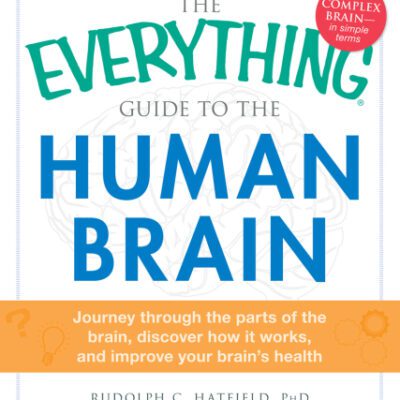 خرید و دانلود نسخه کامل کتاب The Everything Guide to the Human Brain: Journey Through the Parts of the Brain, Discover How It Works, and Improve Your Brain’s Health