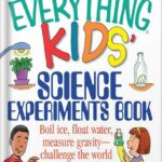 خرید و دانلود نسخه کامل کتاب The Everything Kids’ Science Experiments Book: Boil Ice, Float Water, Measure Gravity-Challenge the World Around You! (Everything® Kids) by Tom Robinson