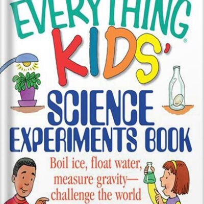 خرید و دانلود نسخه کامل کتاب The Everything Kids’ Science Experiments Book: Boil Ice, Float Water, Measure Gravity-Challenge the World Around You! (Everything® Kids) by Tom Robinson