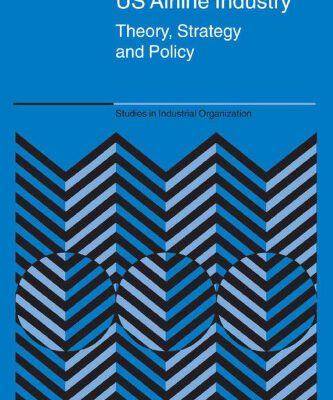 خرید و دانلود نسخه کامل کتاب The Evolution of the Us Airline Industry: Theory, Strategy and Policy (Studies in Industrial Organization)