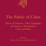 خرید و دانلود نسخه کامل کتاب The Fabric of Cities: Aspects of Urbanism, Urban Topography and Society in Mesopotamia, Greece and Rome