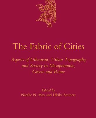 خرید و دانلود نسخه کامل کتاب The Fabric of Cities: Aspects of Urbanism, Urban Topography and Society in Mesopotamia, Greece and Rome