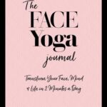 خرید و دانلود نسخه کامل کتاب The Face Yoga Journal: Transform Your Face, Mind & Life in 2 Minutes a Day