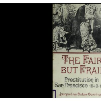 خرید و دانلود نسخه کامل کتاب The Fair But Frail: Prostitution in San Francisco, 1849-1900