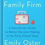 خرید و دانلود نسخه کامل کتاب The Family Firm: A Data-Driven Guide to Better Decision Making in the Early School Years (The ParentData Series Book 3) by Emily Oster
