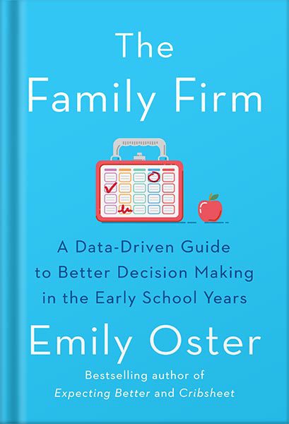 خرید و دانلود نسخه کامل کتاب The Family Firm: A Data-Driven Guide to Better Decision Making in the Early School Years (The ParentData Series Book 3) by Emily Oster_68c119aeba793.jpeg خرید و دانلود نسخه کامل کتاب The Family Firm: A Data-Driven Guide to Better Decision Making in the Early School Years (The ParentData Series Book 3) by Emily Oster
