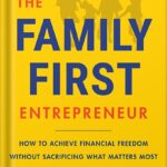 خرید و دانلود نسخه کامل کتاب The Family-First Entrepreneur: How to Achieve Financial Freedom Without Sacrificing What Matters Most by Steve Chou