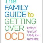 خرید و دانلود نسخه کامل کتاب The Family Guide to Getting Over OCD: Reclaim Your Life and Help Your Loved One – Orginal Pdf