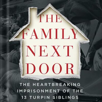 خرید و دانلود نسخه کامل کتاب The Family Next Door: The Heartbreaking Imprisonment of the Thirteen Turpin Siblings and Their Extraordinary Rescue by John Glatt