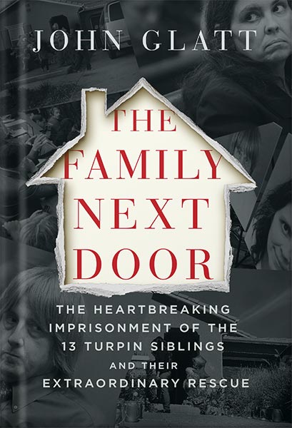 خرید و دانلود نسخه کامل کتاب The Family Next Door: The Heartbreaking Imprisonment of the Thirteen Turpin Siblings and Their Extraordinary Rescue by John Glatt_68c06de0c90b1.jpeg خرید و دانلود نسخه کامل کتاب The Family Next Door: The Heartbreaking Imprisonment of the Thirteen Turpin Siblings and Their Extraordinary Rescue by John Glatt
