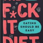 خرید و دانلود نسخه کامل کتاب The F*ck It Diet: Eating Should Be Easy by Caroline Dooner