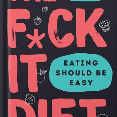 خرید و دانلود نسخه کامل کتاب The F*ck It Diet: Eating Should Be Easy by Caroline Dooner
