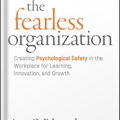 خرید و دانلود نسخه کامل کتاب The Fearless Organization: Creating Psychological Safety in the Workplace for Learning, Innovation, and Growth by Amy C. Edmondson