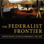 خرید و دانلود نسخه کامل کتاب The Federalist Frontier: Settler Politics in the Old Northwest, 1783-1840