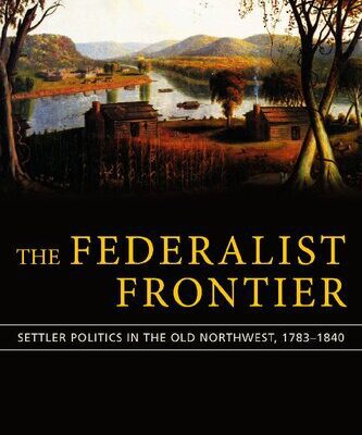 خرید و دانلود نسخه کامل کتاب The Federalist Frontier: Settler Politics in the Old Northwest, 1783-1840