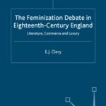 خرید و دانلود نسخه کامل کتاب The Feminization Debate in Eighteenth-Century Britain: Literature, Commerce and Luxury