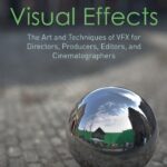خرید و دانلود نسخه کامل کتاب The Filmmaker’s Guide to Visual Effects: The Art and Techniques of VFX for Directors, Producers, Editors and Cinematographers