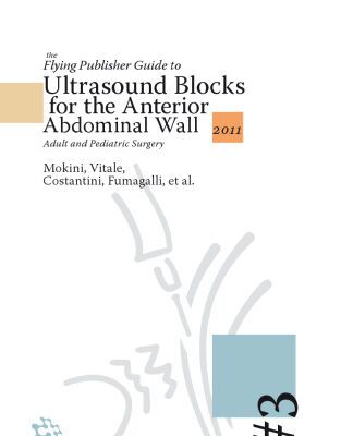 خرید و دانلود نسخه کامل کتاب The Flying Publisher Guide to Ultrasound Blocks for the Anterior Abdominal Wall: Principles and Implementation for Adult and Pediatric Surgery