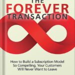 خرید و دانلود نسخه کامل کتاب The Forever Transaction: How to Build a Subscription Model So Compelling, Your Customers Will Never Want to Leave by Robbie Kellman Baxter