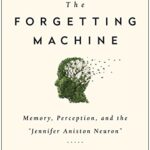 خرید و دانلود نسخه کامل کتاب The Forgetting Machine: Memory, Perception, and the “Jennifer Aniston Neuron”