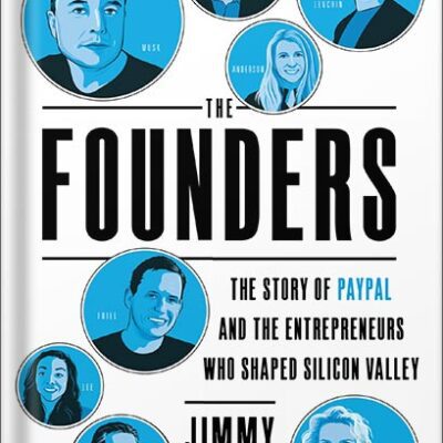 خرید و دانلود نسخه کامل کتاب The Founders: The Story of Paypal and the Entrepreneurs Who Shaped Silicon Valley by Jimmy Soni