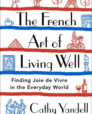 خرید و دانلود نسخه کامل کتاب The French Art of Living Well: Finding Joie de Vivre in the Everyday World