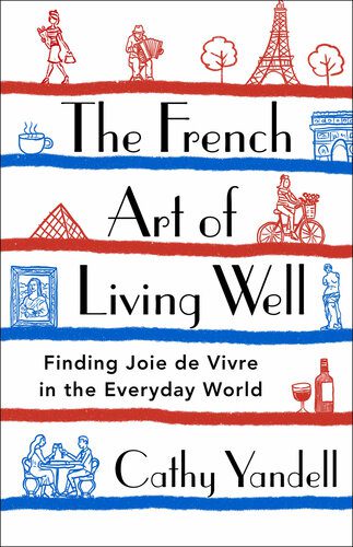 خرید و دانلود نسخه کامل کتاب The French Art of Living Well: Finding Joie de Vivre in the Everyday World_68c1a281369c9.jpeg خرید و دانلود نسخه کامل کتاب The French Art of Living Well: Finding Joie de Vivre in the Everyday World
