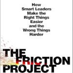 خرید و دانلود نسخه کامل کتاب The Friction Project: How Smart Leaders Make the Right Things Easier and the Wrong Things Harder – Pdf