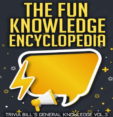 خرید و دانلود نسخه کامل کتاب The Fun Knowledge Encyclopedia Volume 3  The Crazy Stories Behind the World s Most Interesting Facts (Trivia Bill s General Knowledge) Bill O Neill LAK Publishing