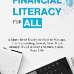 خرید و دانلود نسخه کامل کتاب THE FUNDAMENTALS OF FINANCIAL LITERACY FOR ALL: A Must-Read Guide on How to Manage, Limit Spending, Invest, Save More Money, Build & Live a Secure, Stress-Free Life –  +  Pdf