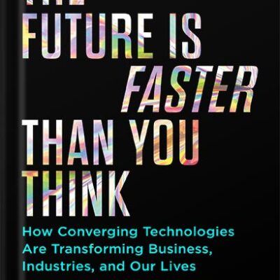 خرید و دانلود نسخه کامل کتاب The Future Is Faster Than You Think: How Converging Technologies Are Transforming Business, Industries, and Our Lives (Exponential Technology Series) by Peter H. Diamandis